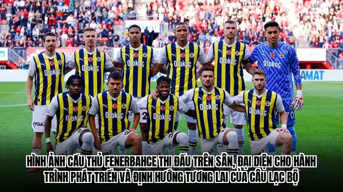 Hình ảnh cầu thủ Fenerbahce thi đấu trên sân, đại diện cho hành trình phát triển và định hướng tương lai của câu lạc bộ