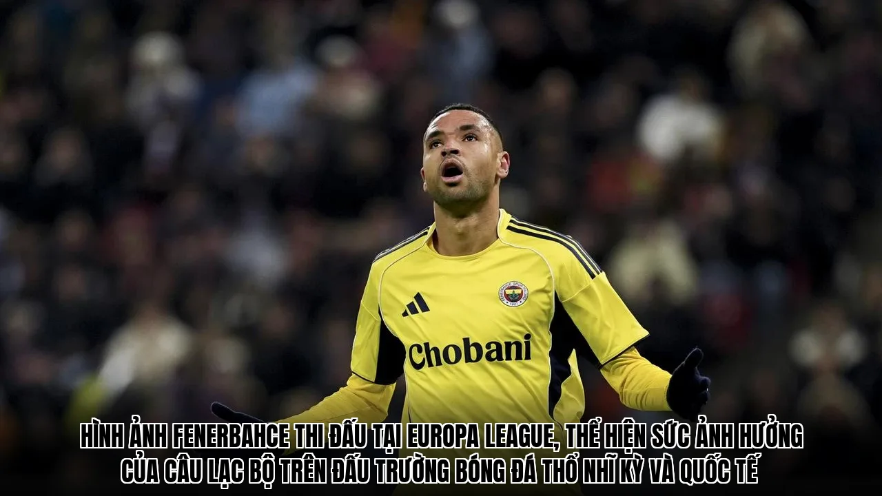 Hình ảnh Fenerbahce thi đấu tại Europa League, thể hiện sức ảnh hưởng của câu lạc bộ trên đấu trường bóng đá Thổ Nhĩ Kỳ và quốc tế