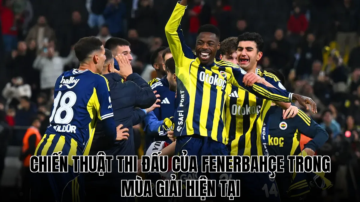 Chiến thuật thi đấu của Fenerbahçe trong mùa giải hiện tại