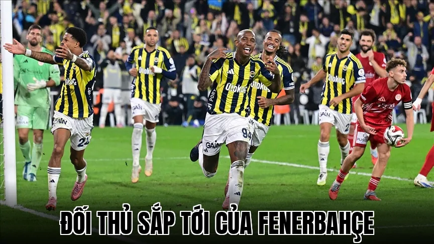 Đối thủ sắp tới của Fenerbahçe