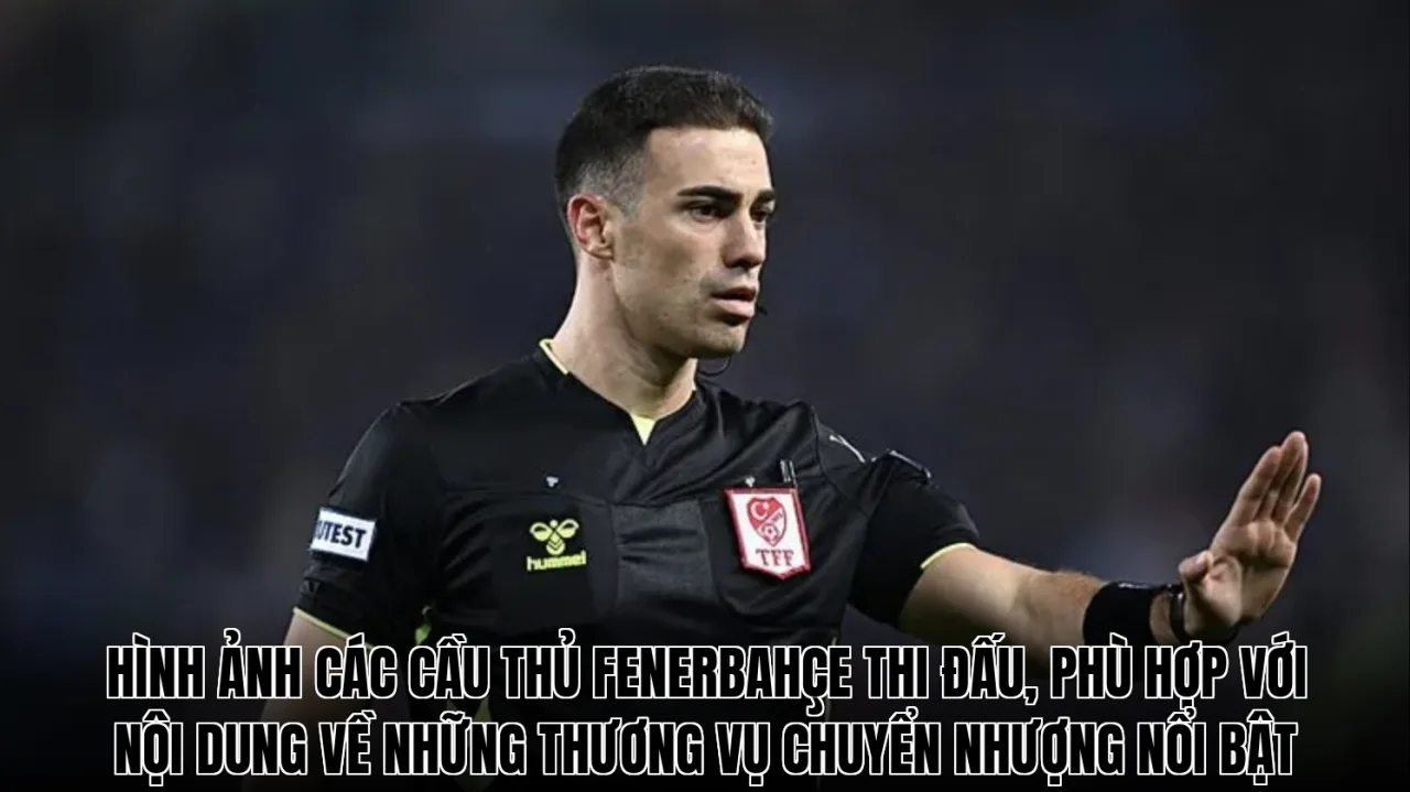 Hình ảnh các cầu thủ Fenerbahçe thi đấu, phù hợp với nội dung về những thương vụ chuyển nhượng nổi bật