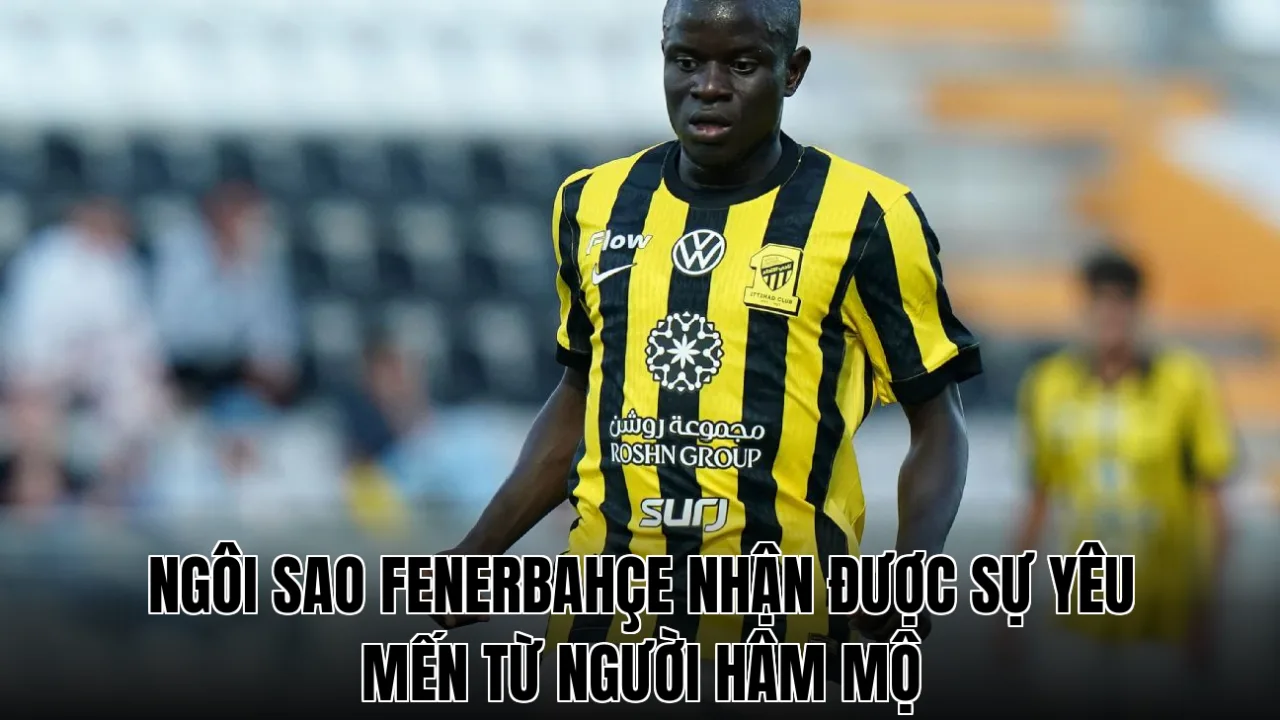 Ngôi sao Fenerbahçe nhận được sự yêu mến từ người hâm mộ