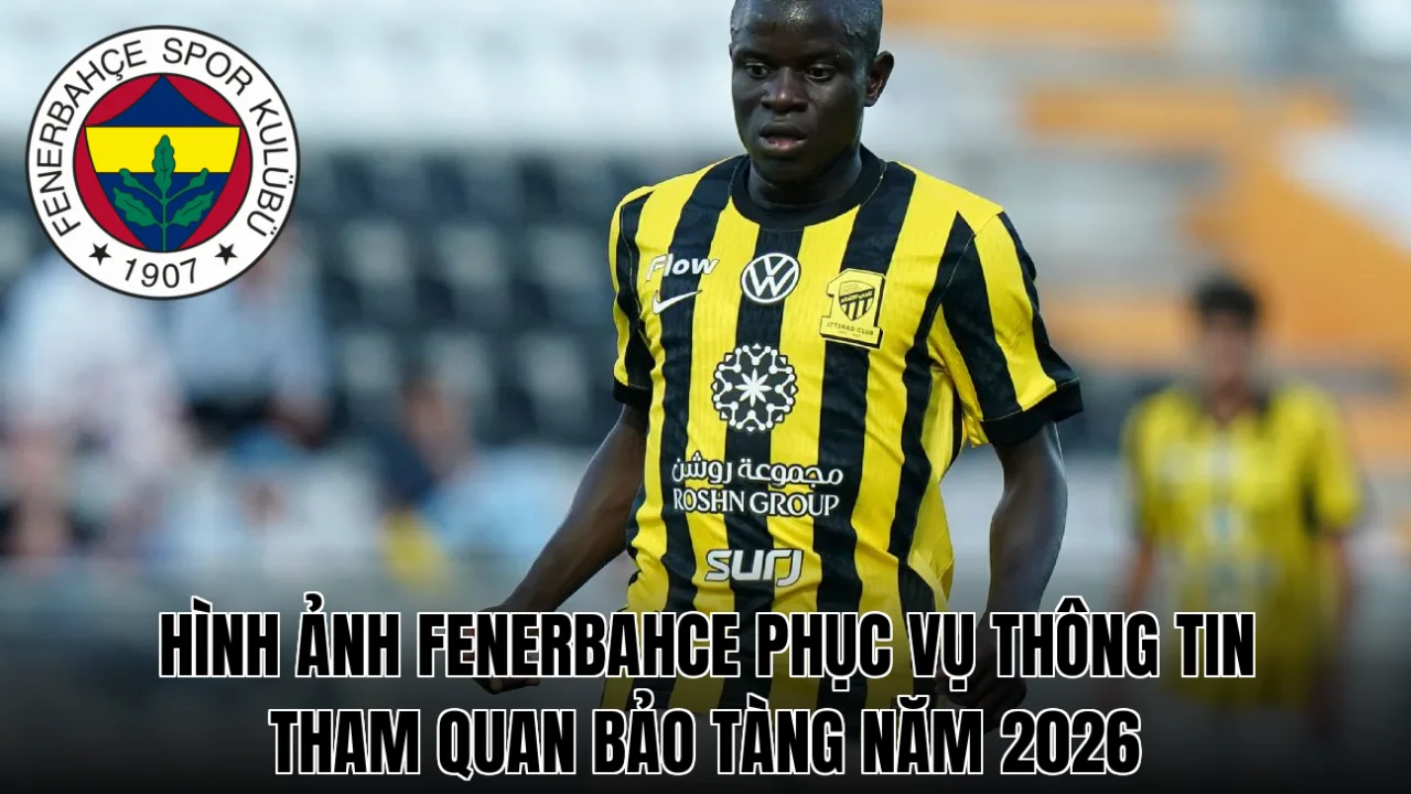 Hình ảnh Fenerbahce phục vụ thông tin tham quan bảo tàng năm 2026