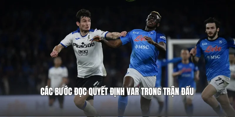 Các bước đọc quyết định VAR trong trận đấu