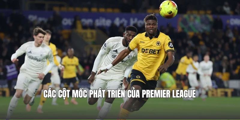 Các cột mốc phát triển của Premier League