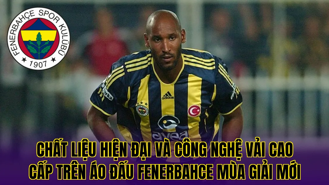 Chất liệu hiện đại và công nghệ vải cao cấp trên áo đấu Fenerbahce mùa giải mới