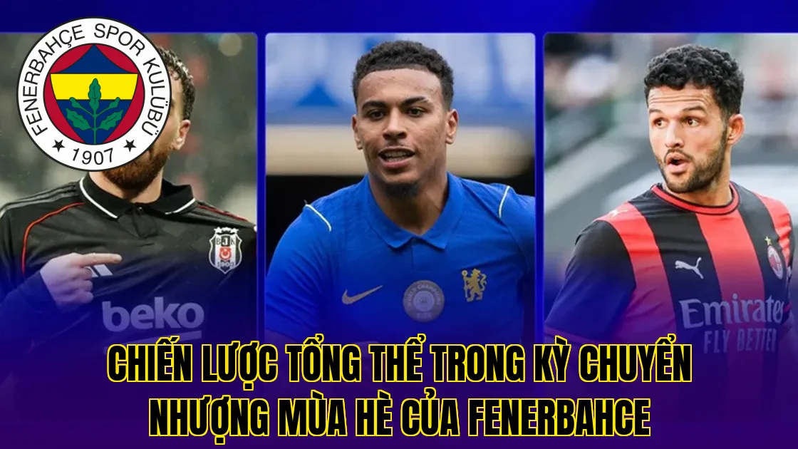 Chiến lược tổng thể trong kỳ chuyển nhượng mùa hè của Fenerbahce