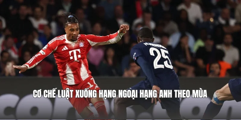 Cơ chế luật xuống hạng Ngoại hạng Anh theo mùa