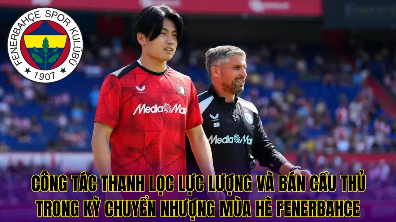 Công tác thanh lọc lực lượng và bán cầu thủ trong kỳ chuyển nhượng mùa hè Fenerbahce
