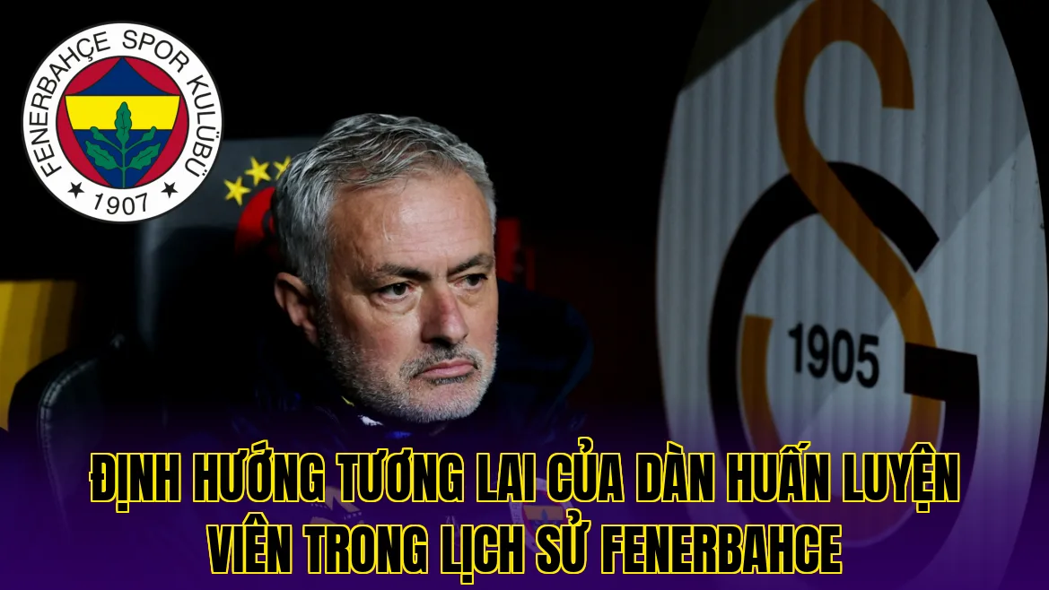 Định hướng tương lai của dàn huấn luyện viên trong lịch sử Fenerbahce