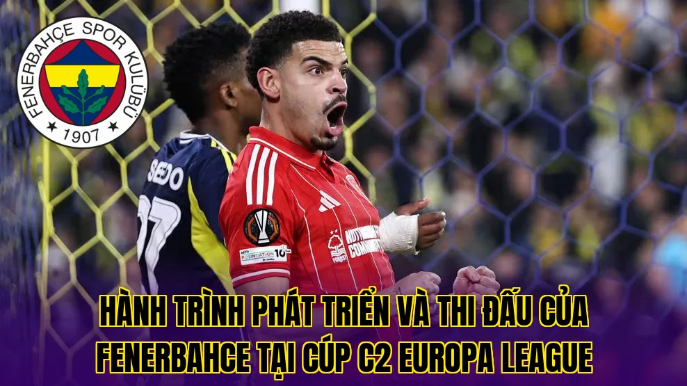 Hành trình phát triển và thi đấu của Fenerbahce tại cúp C2 Europa League