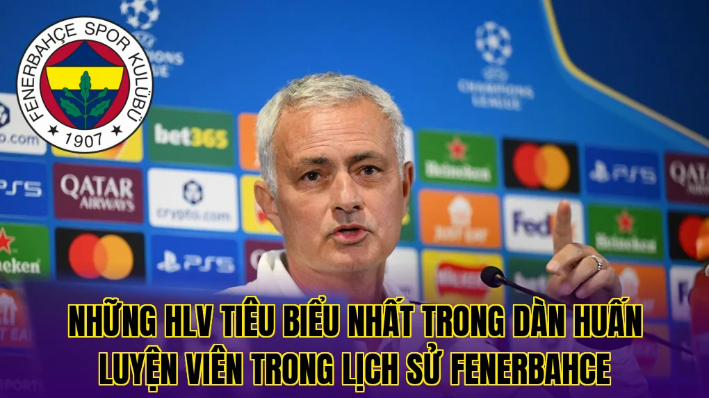 Những HLV tiêu biểu nhất trong dàn huấn luyện viên trong lịch sử Fenerbahce