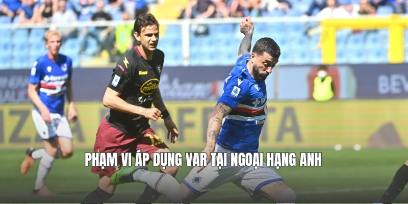 Phạm vi áp dụng VAR tại Ngoại hạng Anh