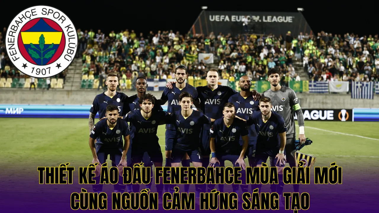 Thiết kế áo đấu Fenerbahce mùa giải mới cùng nguồn cảm hứng sáng tạo