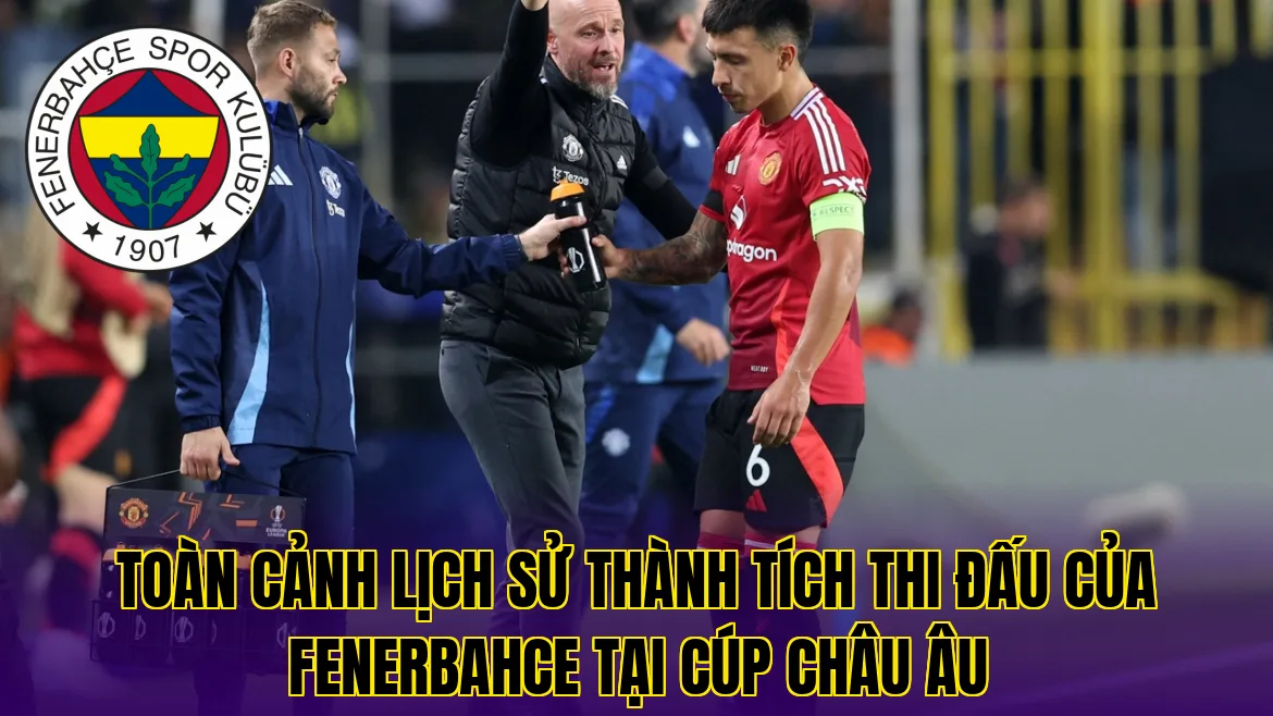 Toàn cảnh lịch sử thành tích thi đấu của Fenerbahce tại cúp Châu Âu